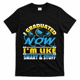 I Graduated Now Im Like Smart And Stuff T-Shirt - Black