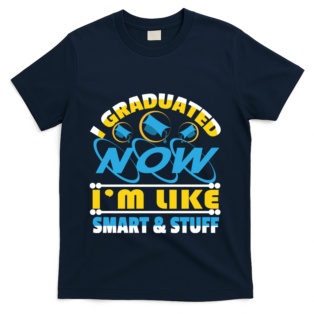 I Graduated Now Im Like Smart And Stuff T-Shirt - Navy
