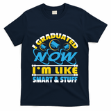 I Graduated Now Im Like Smart And Stuff T-Shirt - Navy