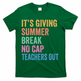 Its Giving Summer Break No Cap Funny Teacher Last Day T-Shirt - Green