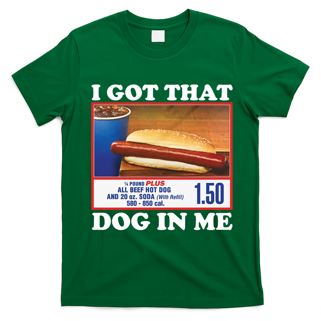 I Got That Dog In Me Costco T-Shirt - Irish Green