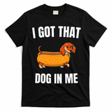 I Got That Dog In Me funny meme hot dogs combo Dachshund  T-Shirt - Black