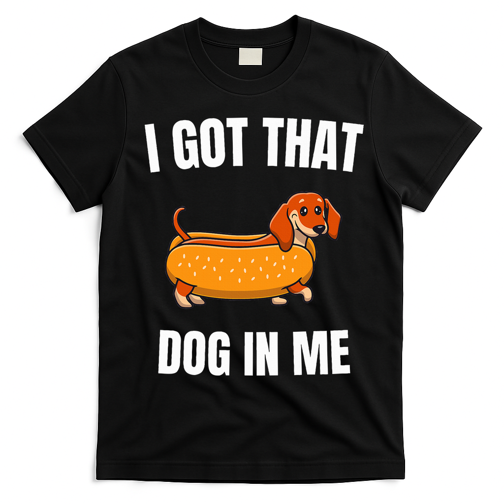 I Got That Dog In Me funny meme hot dogs combo Dachshund  T-Shirt - Black