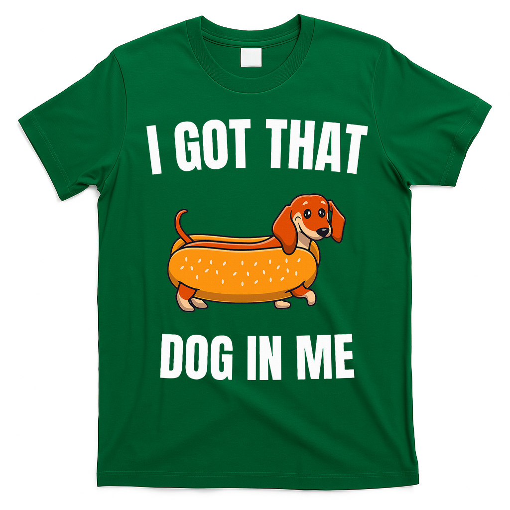 I Got That Dog In Me funny meme hot dogs combo Dachshund  T-Shirt - Irish Green