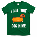 I Got That Dog In Me funny meme hot dogs combo Dachshund  T-Shirt - Irish Green