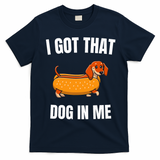 I Got That Dog In Me funny meme hot dogs combo Dachshund  T-Shirt - Navy Blue