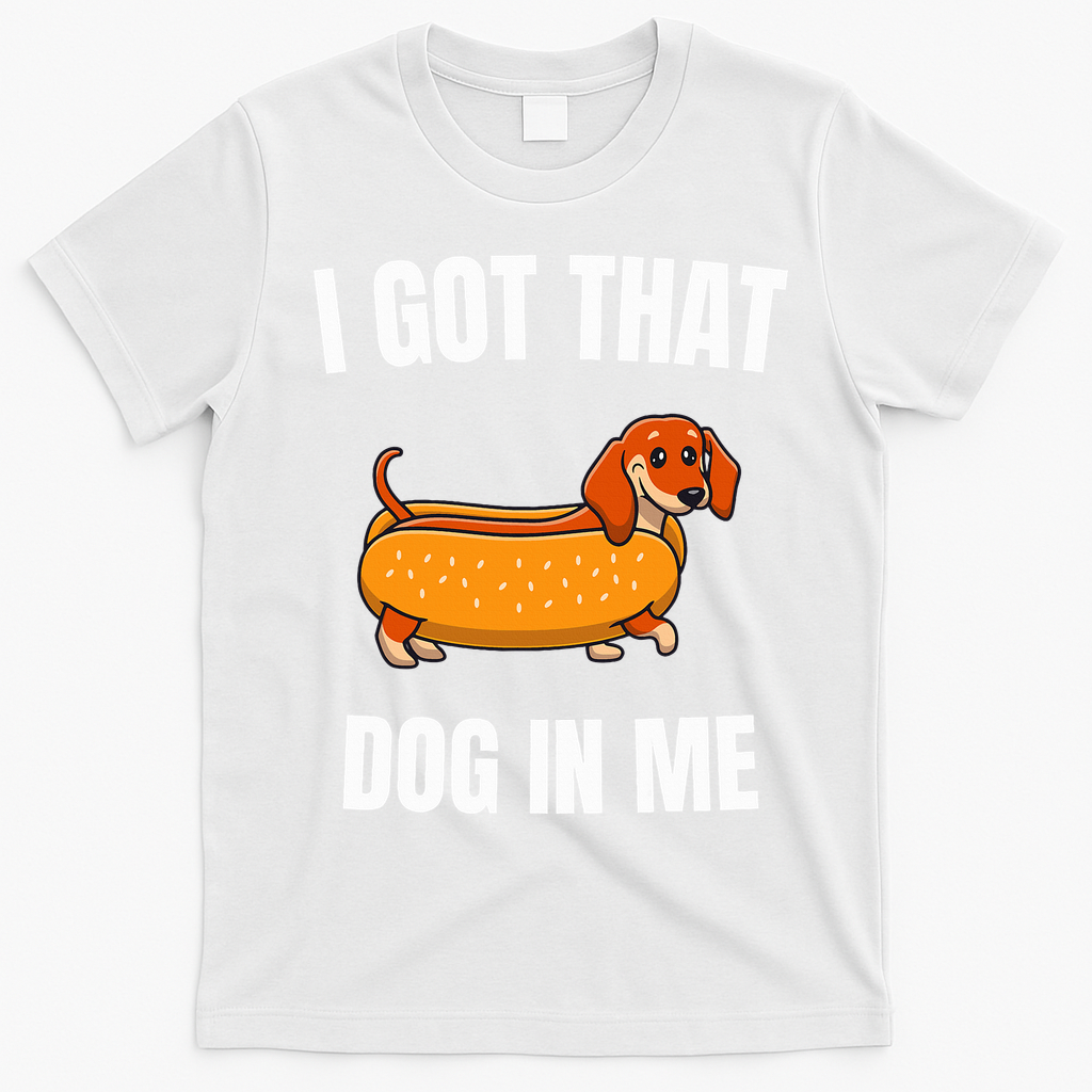 I Got That Dog In Me funny meme hot dogs combo Dachshund  T-Shirt - White