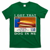 I Got That Dog In Me Funny Hot Dogs Combo   T-Shirt - Irish Green