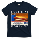 I Got That Dog In Me Funny Hot Dogs Combo   T-Shirt - Navy Blue