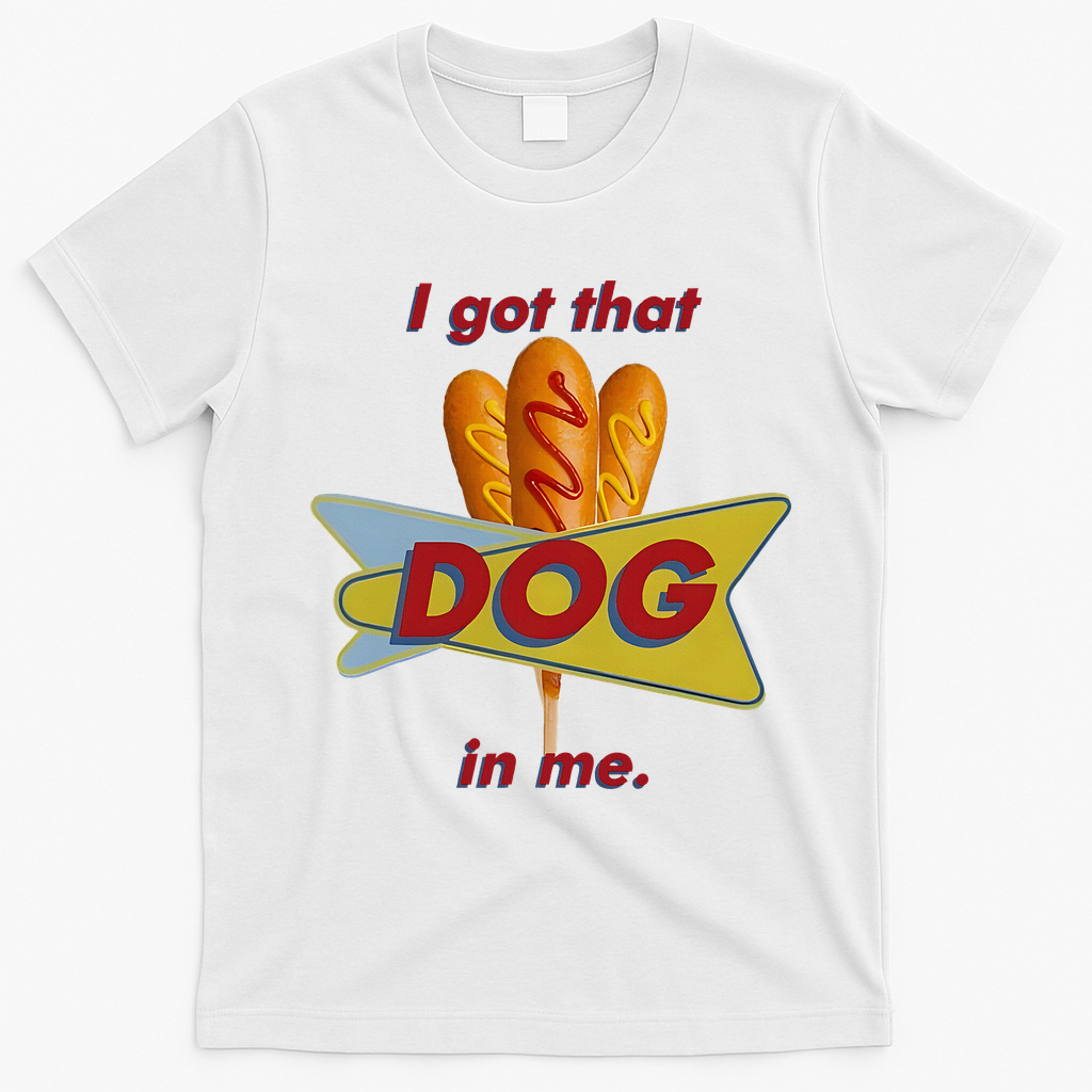 I Got That Corn Dog In Me T-Shirt - White