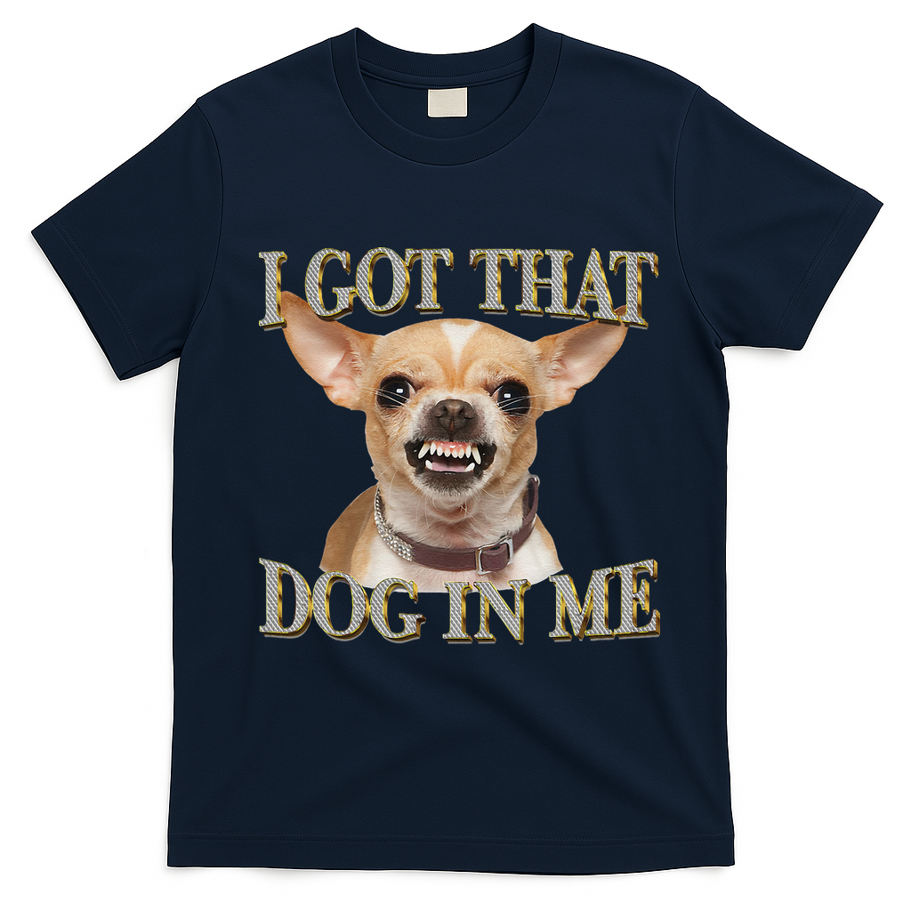 I Got That Dog In Me Funny Dog Chihuahua Lovers Gift T-Shirt - Navy Blue