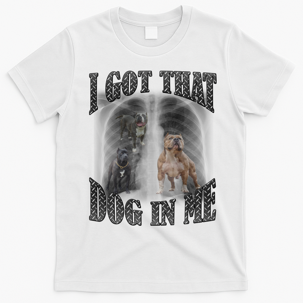 I Got That Dog In Me Funny T-Shirt - White