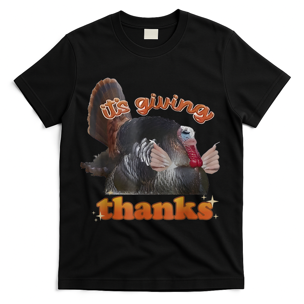 It’S Giving Thanks Turkey Thanksgiving T-Shirt - Black