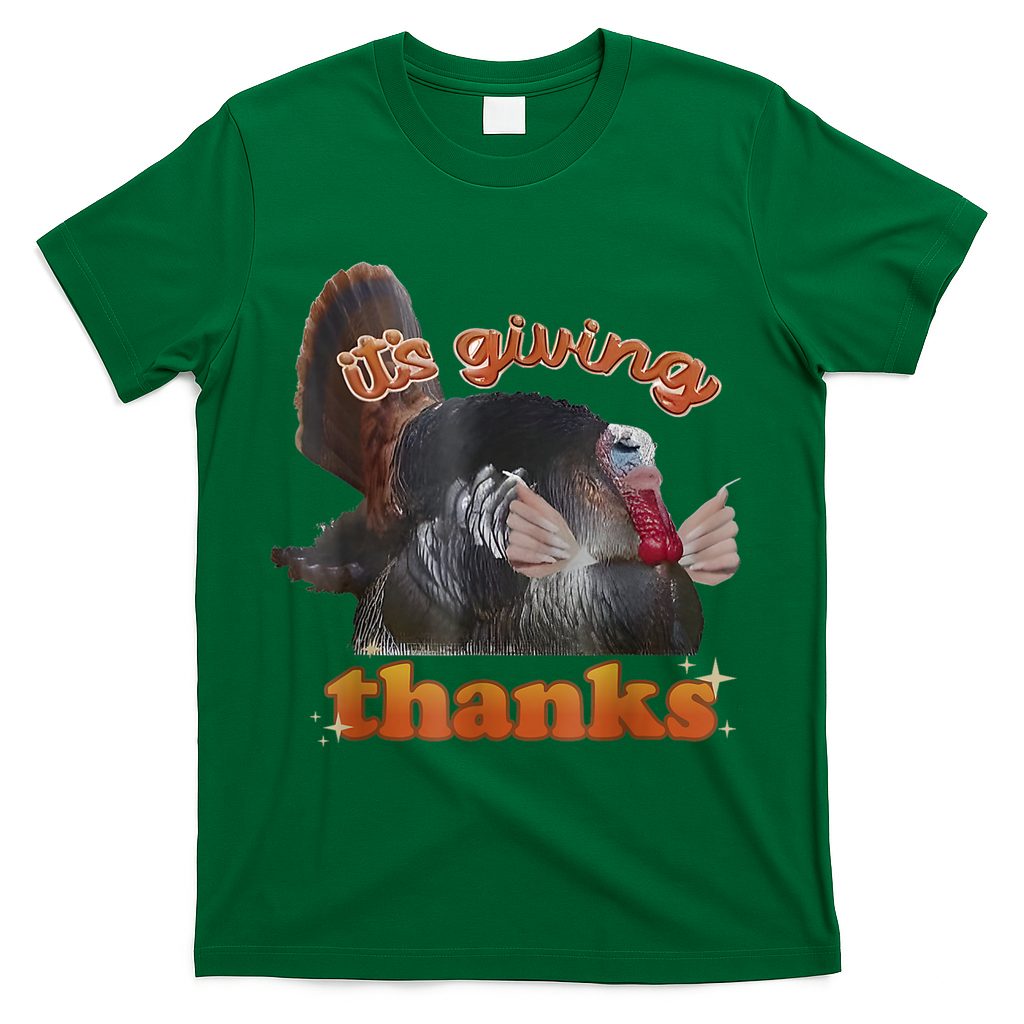 It’S Giving Thanks Turkey Thanksgiving T-Shirt - Green