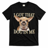 I Got That Dog In Me Funny Dog Chihuahua Lovers T-Shirt - Black