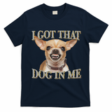 I Got That Dog In Me Funny Dog Chihuahua Lovers T-Shirt - Navy Blue