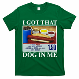 I Got That Dog In Me Funny Hot Dogs Combo Gifts T-Shirt - Irish Green