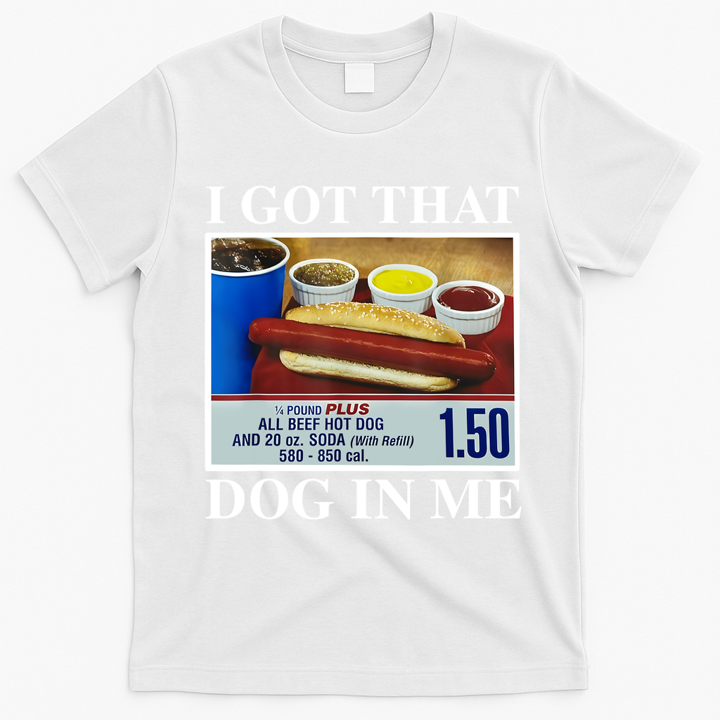 I Got That Dog In Me Funny Hot Dogs Combo Gifts T-Shirt - White