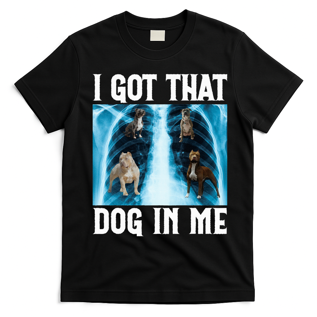 I Got That Dog In Me Xray Funny Saying Meme T-Shirt - Black