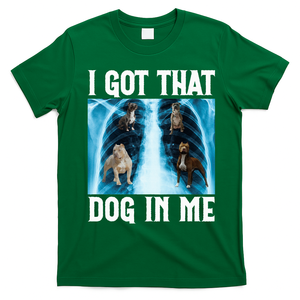 I Got That Dog In Me Xray Funny Saying Meme T-Shirt - Irish Green