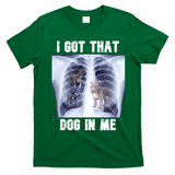 I Got That Dog In Me Xray Meme T-Shirt - Irish Green