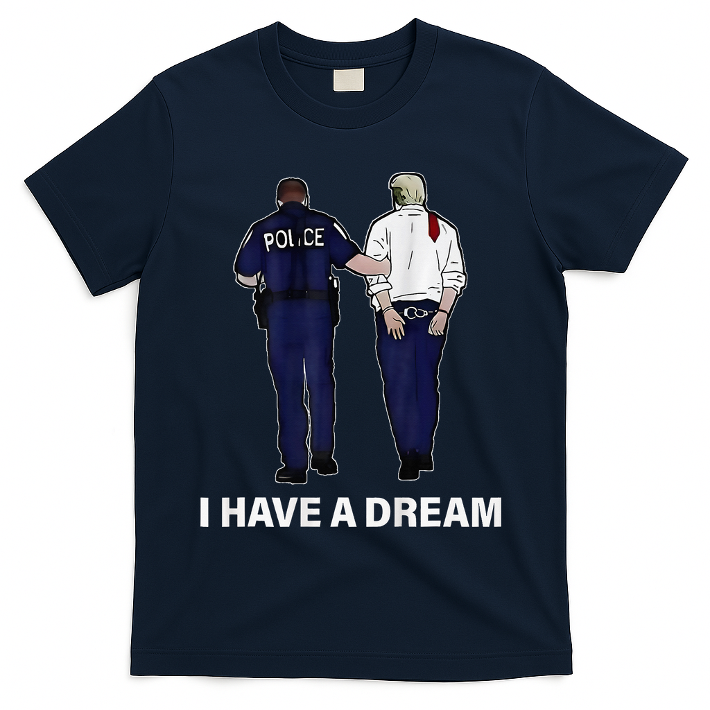 I Have A Dream Funny Trump Police Saying Women T-Shirt - Navy
