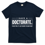 I Have A Doctorate Funny Doctoral Degree Graduation PhD T-Shirt - Navy