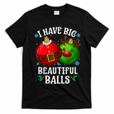 I Have Big Beautiful Balls Adult Holiday T-Shirt - Black