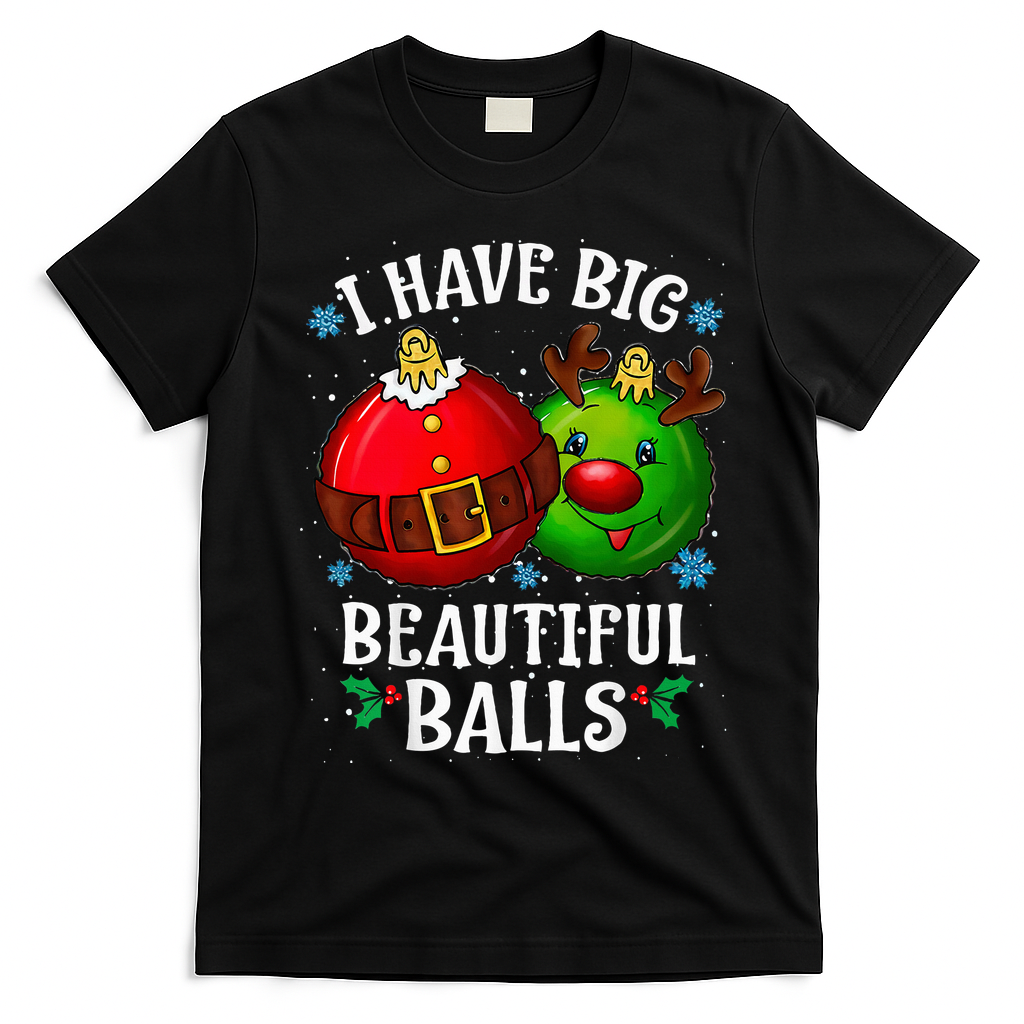I Have Big Beautiful Balls Adult Holiday T-Shirt - Black