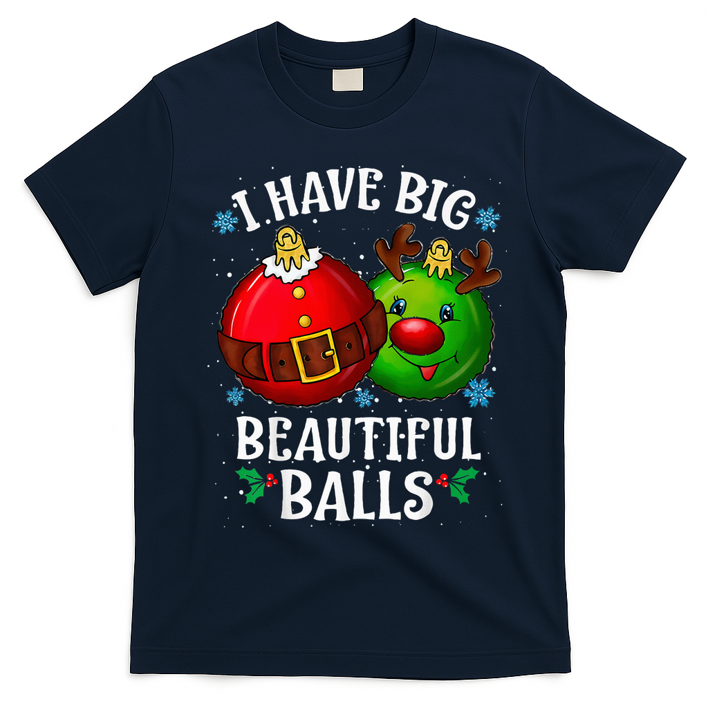 I Have Big Beautiful Balls Adult Holiday T-Shirt - Navy Blue