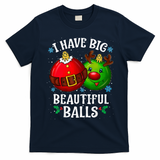 I Have Big Beautiful Balls Adult Holiday T-Shirt - Navy Blue
