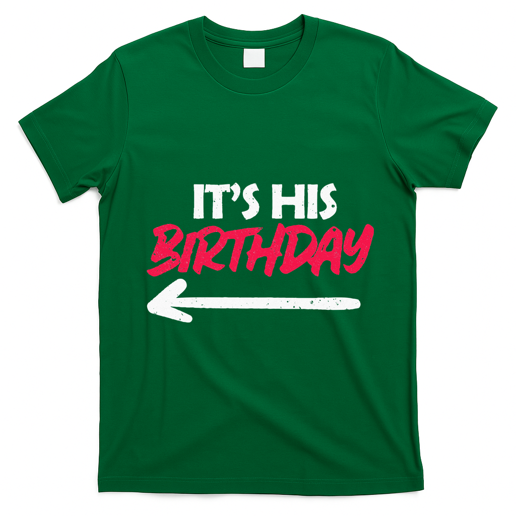 Its His Birthday Funny Boyfriend Bday Party Matching Quote T-Shirt - Irish Green