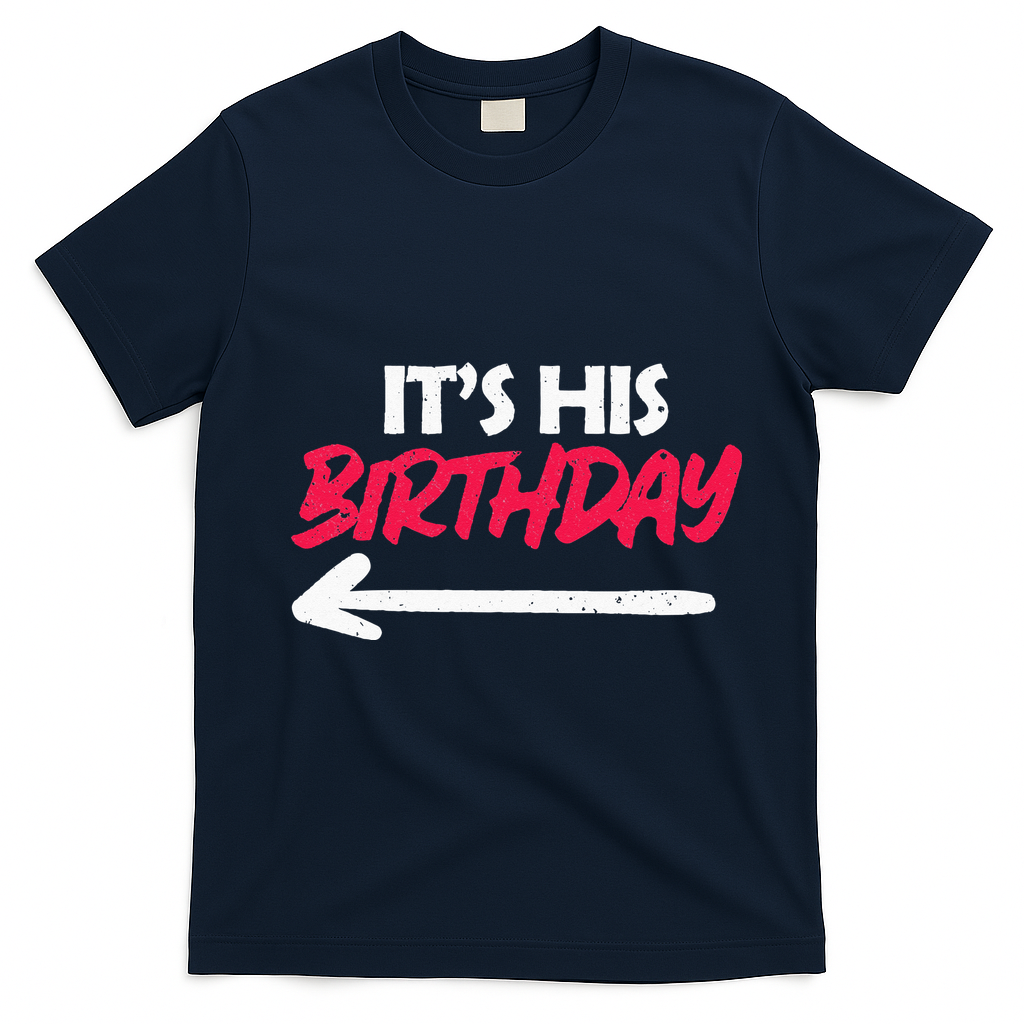 Its His Birthday Funny Boyfriend Bday Party Matching Quote T-Shirt - Navy Blue