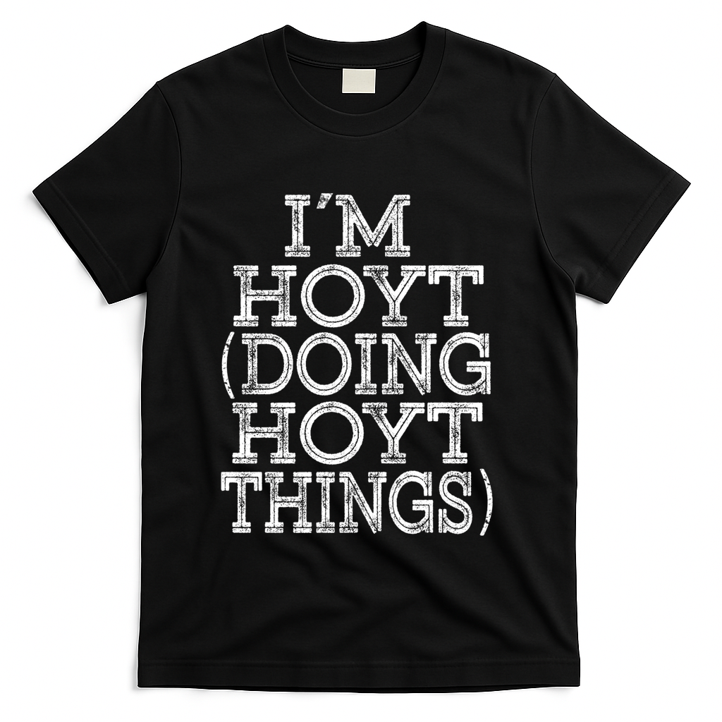 I'm Hoyt Doing Hoyt Things Family Reunion First Name Gift T-Shirt - Black