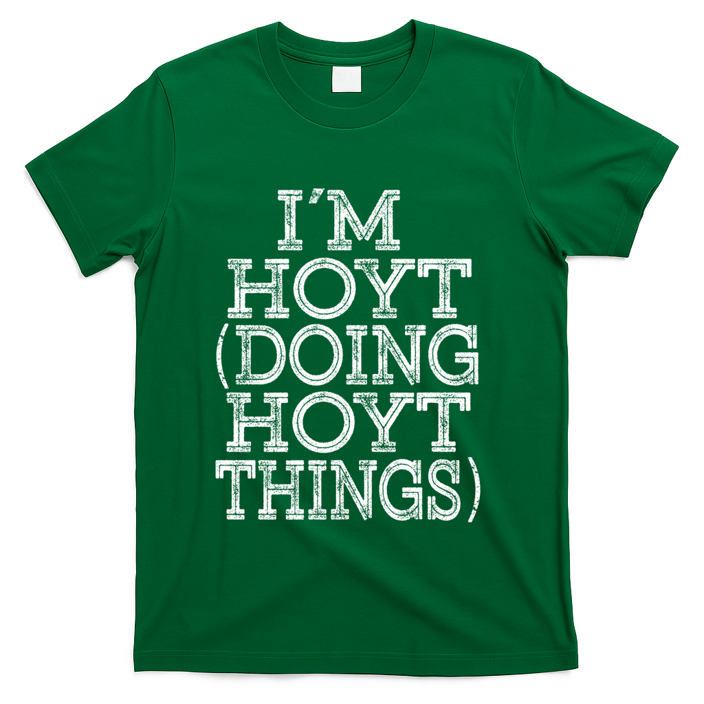 I'm Hoyt Doing Hoyt Things Family Reunion First Name Gift T-Shirt - Green