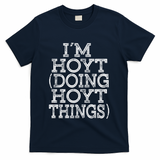I'm Hoyt Doing Hoyt Things Family Reunion First Name Gift T-Shirt - Navy