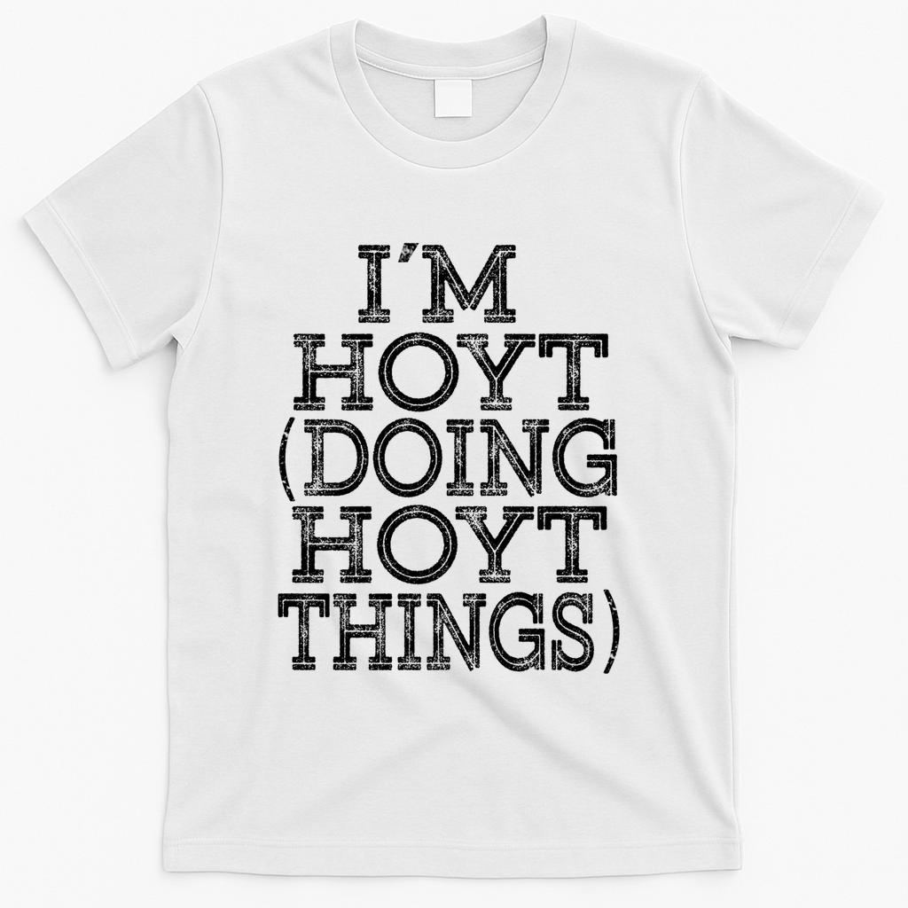 I'm Hoyt Doing Hoyt Things Family Reunion First Name Gift T-Shirt - White