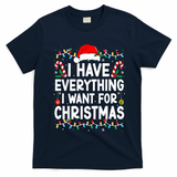I Have Everything I Want For Christmas T-Shirt - Navy Blue