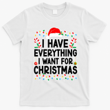 I Have Everything I Want For Christmas T-Shirt - White