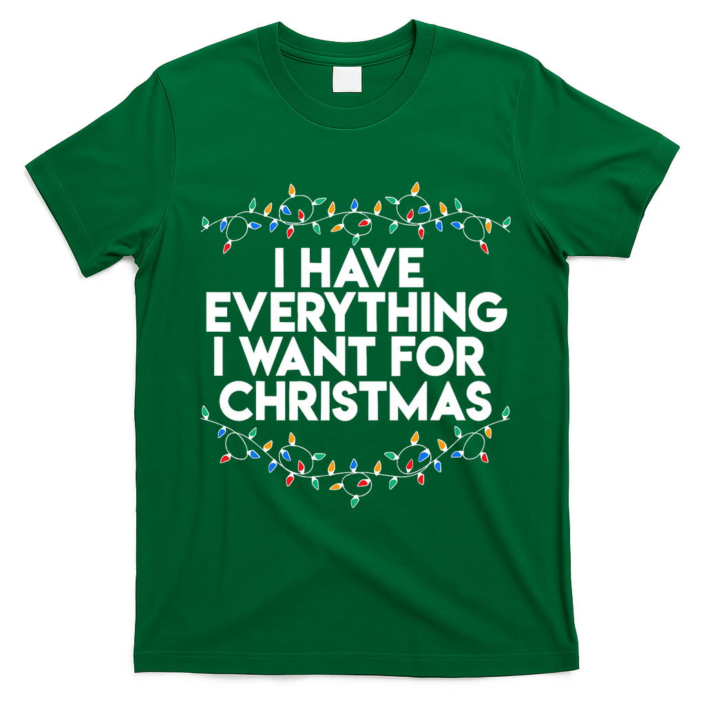 I Have Everything I Want For Christmas Funny Xmas Couples T-Shirt - Irish Green