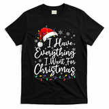 I Have Everything I Want For Christmas Its Me IM Everything T-Shirt - Black