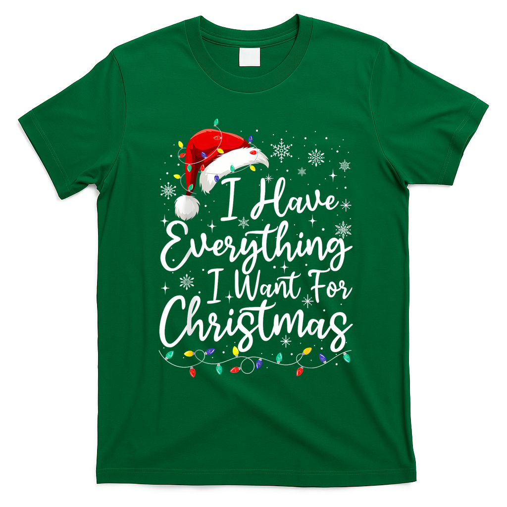 I Have Everything I Want For Christmas Its Me IM Everything T-Shirt - Irish Green