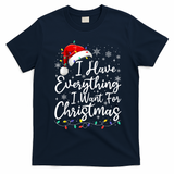 I Have Everything I Want For Christmas Its Me IM Everything T-Shirt - Navy Blue