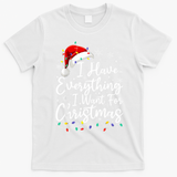 I Have Everything I Want For Christmas Its Me IM Everything T-Shirt - White