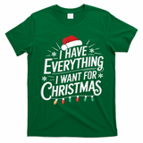 I Have Everything I Want For Christmas Couples Matching T-Shirt - Irish Green