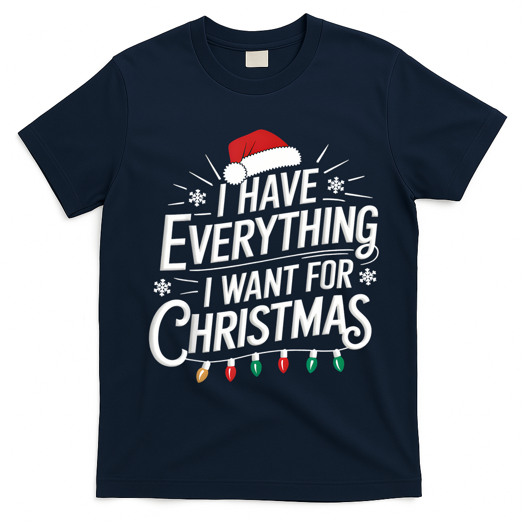 I Have Everything I Want For Christmas Couples Matching T-Shirt - Navy Blue
