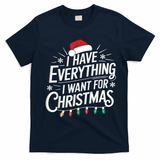 I Have Everything I Want For Christmas Couples Matching T-Shirt - Navy Blue