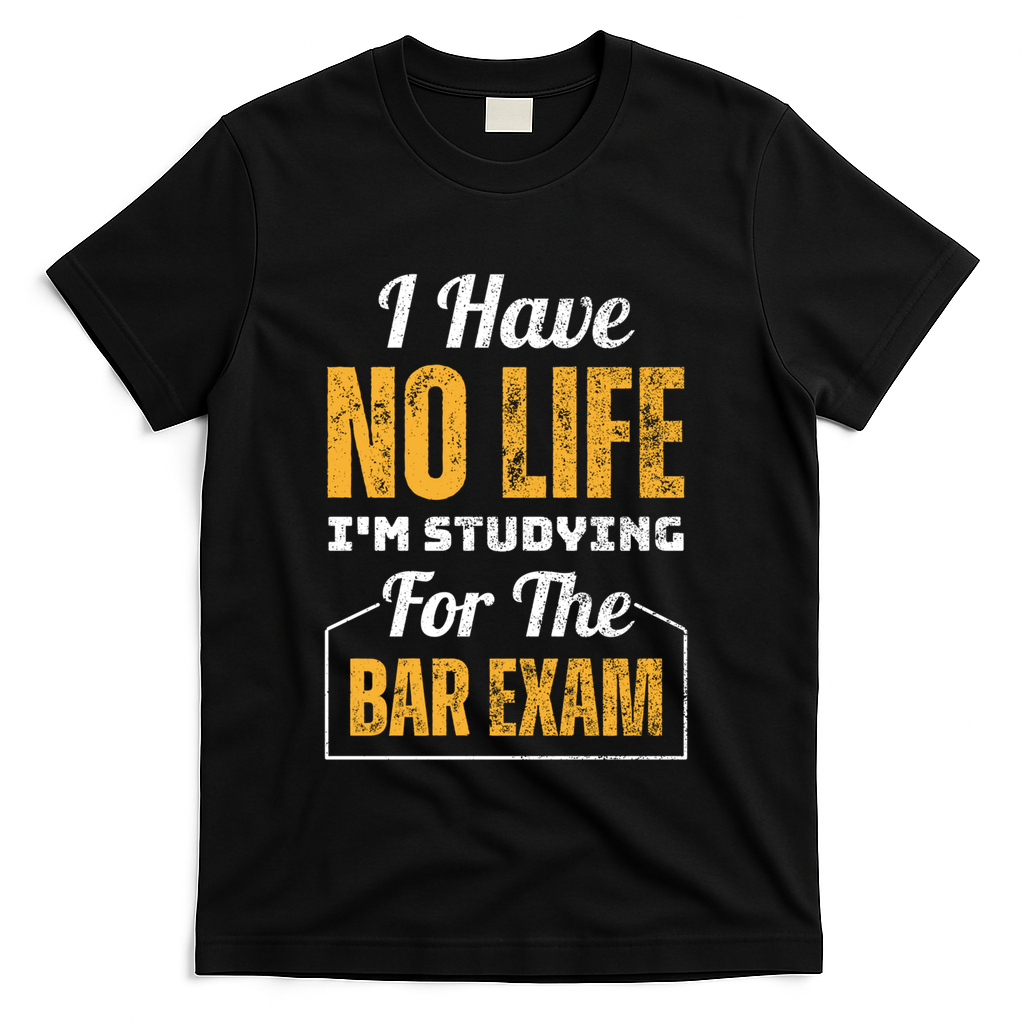 I Have No Life IM Studying For The Bar Exam Funny Cute Gift T-Shirt - Black