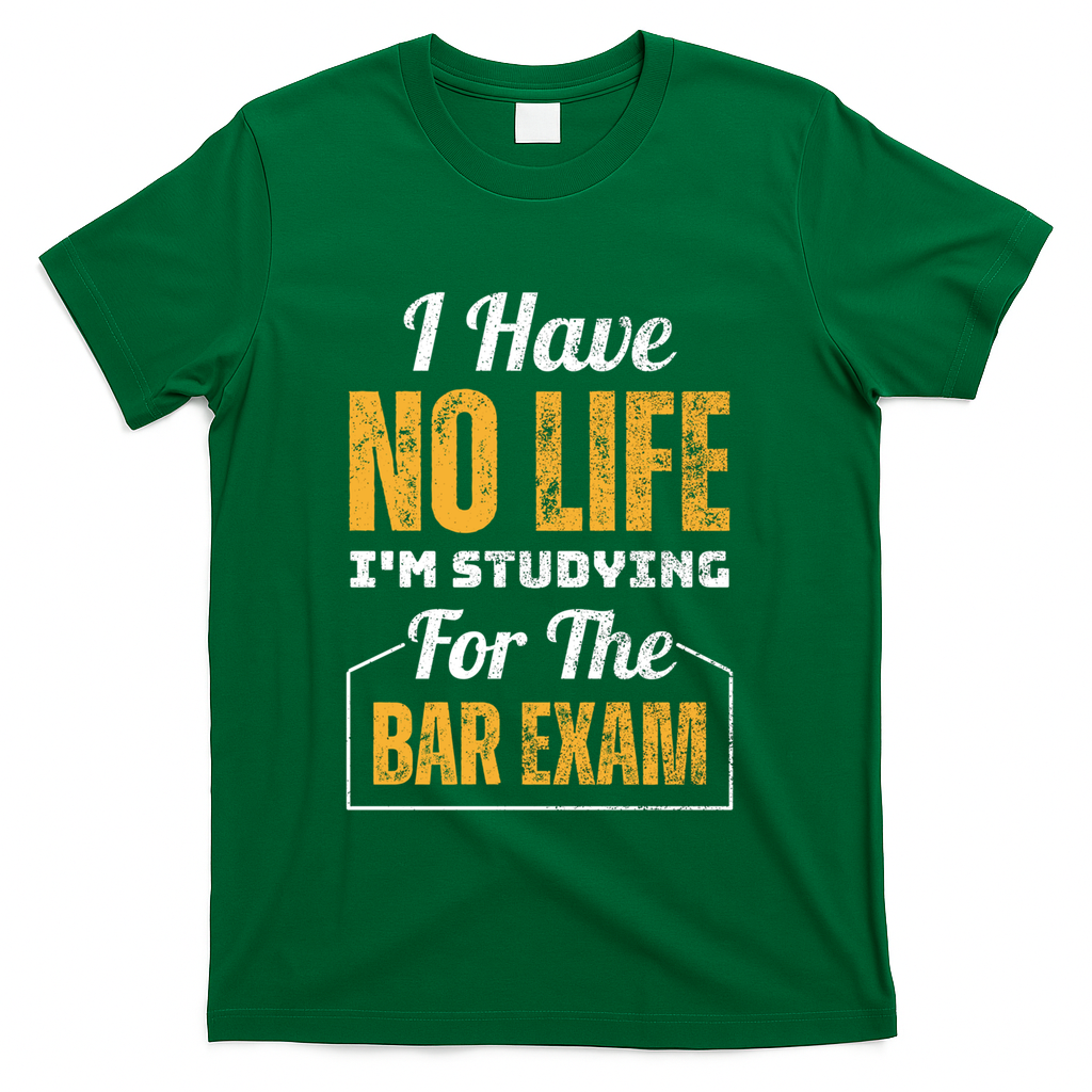 I Have No Life IM Studying For The Bar Exam Funny Cute Gift T-Shirt - Green