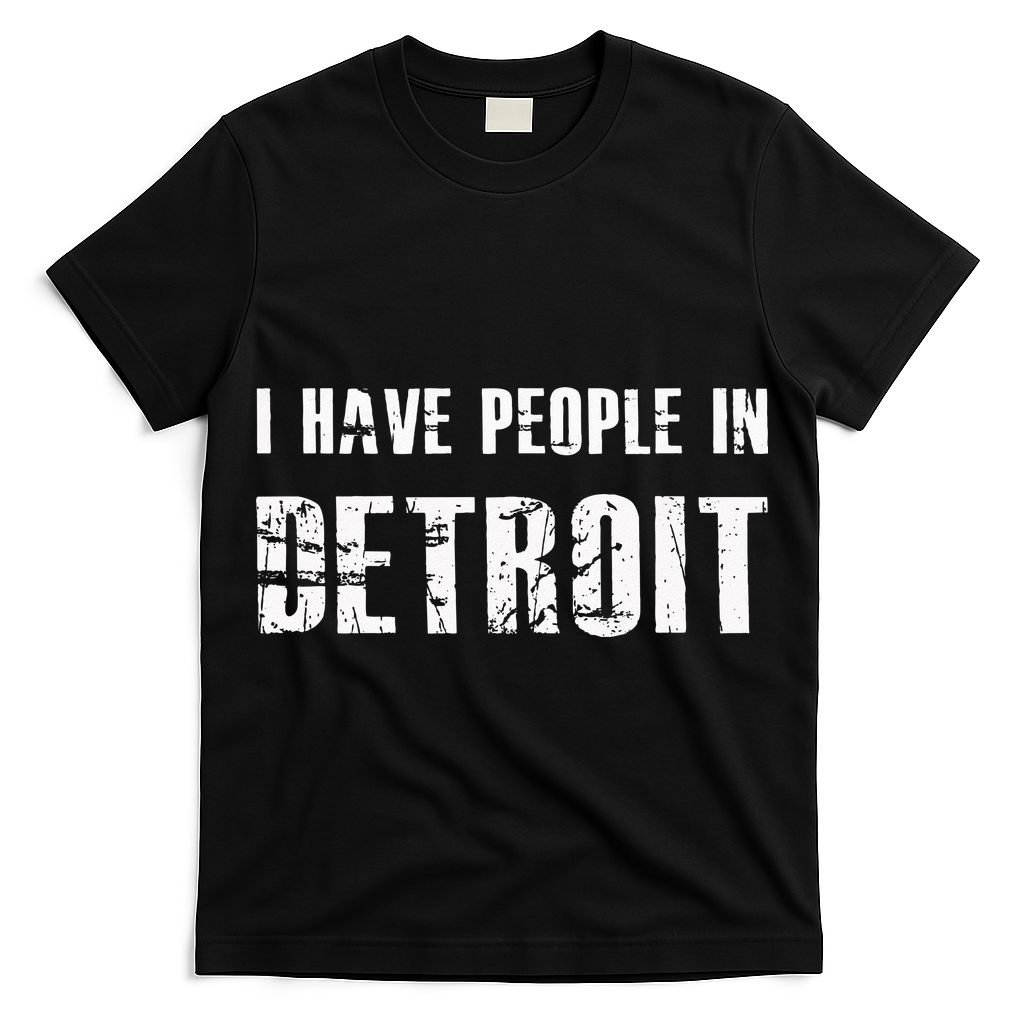 I Have People In Detroit City Michigan State T-Shirt